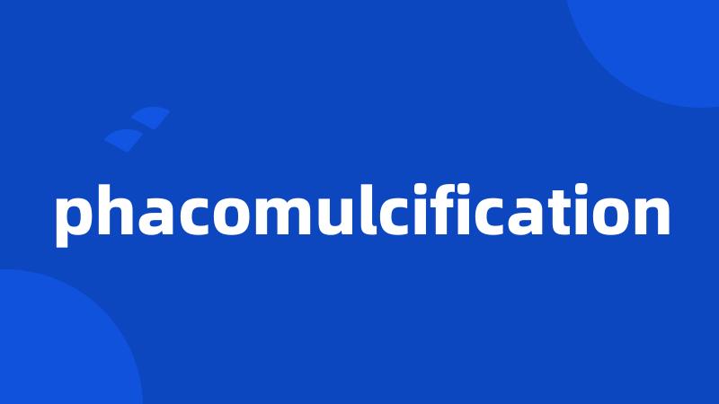 phacomulcification