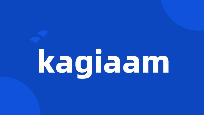 kagiaam