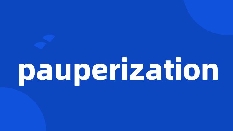 pauperization