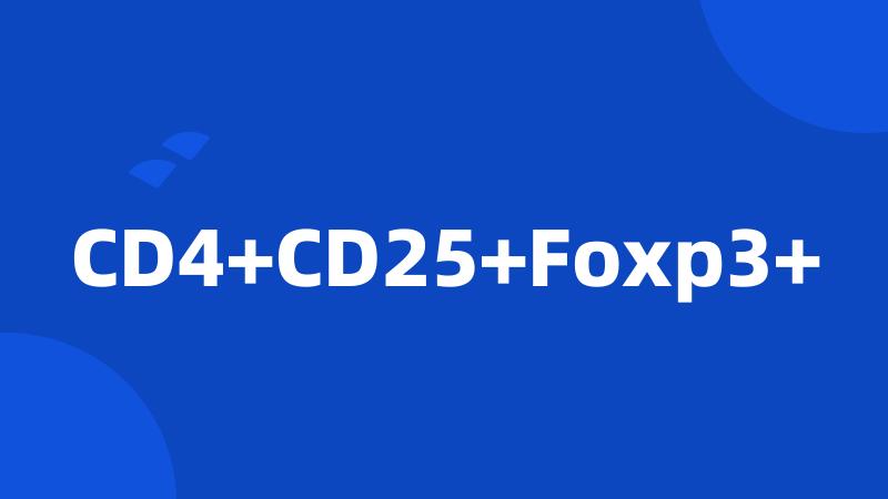 CD4+CD25+Foxp3+