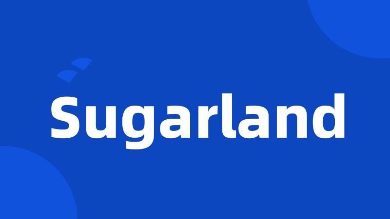 Sugarland