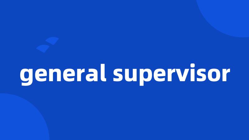 general supervisor