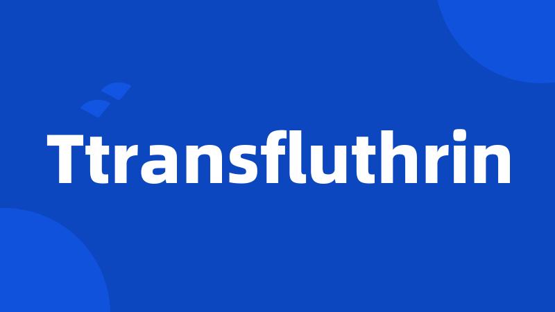 Ttransfluthrin