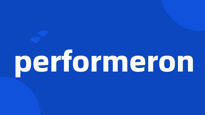 performeron