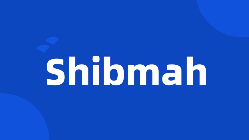 Shibmah