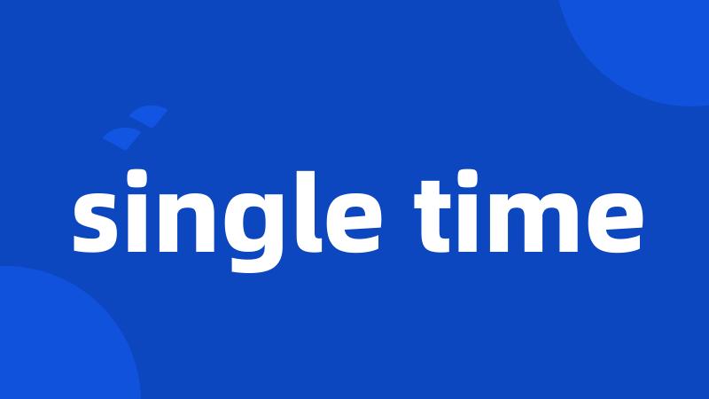 single time