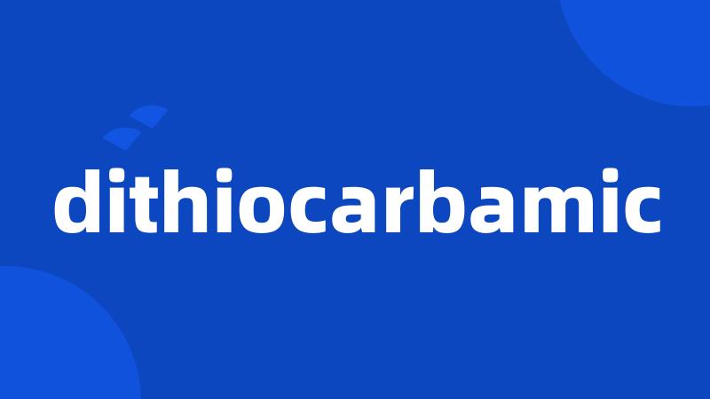 dithiocarbamic