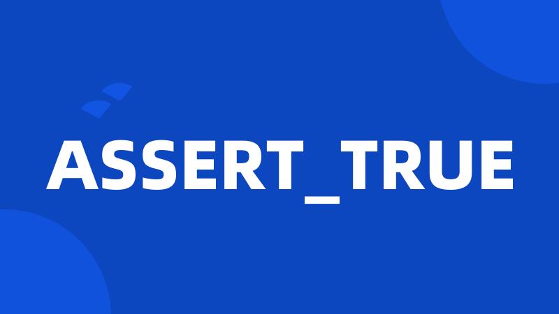 ASSERT_TRUE