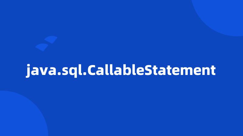 java.sql.CallableStatement