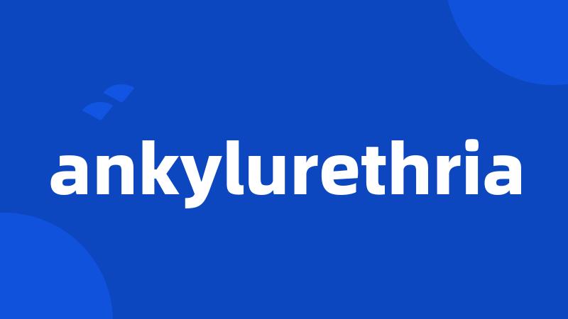 ankylurethria