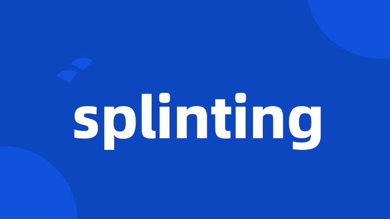 splinting