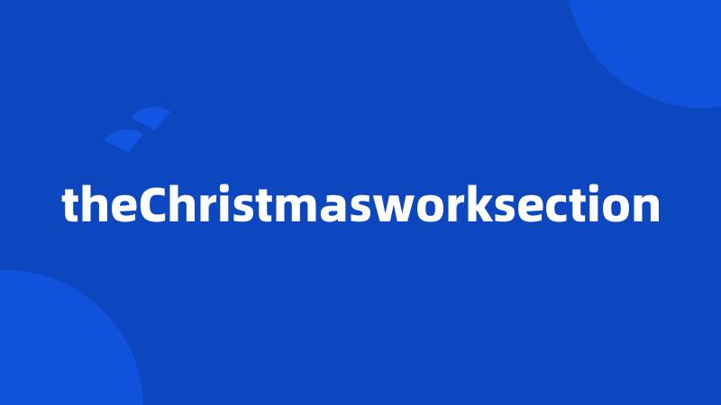 theChristmasworksection