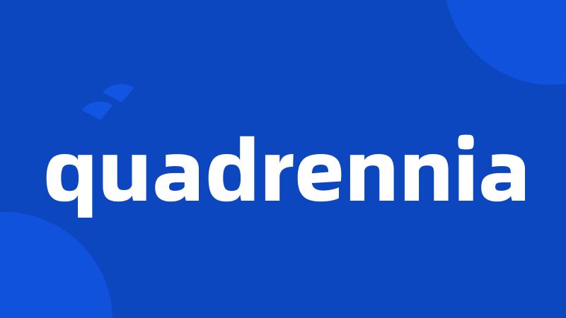 quadrennia