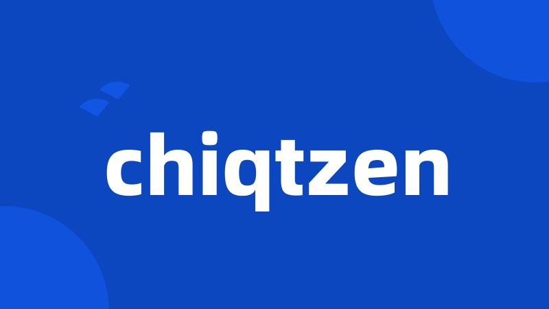 chiqtzen