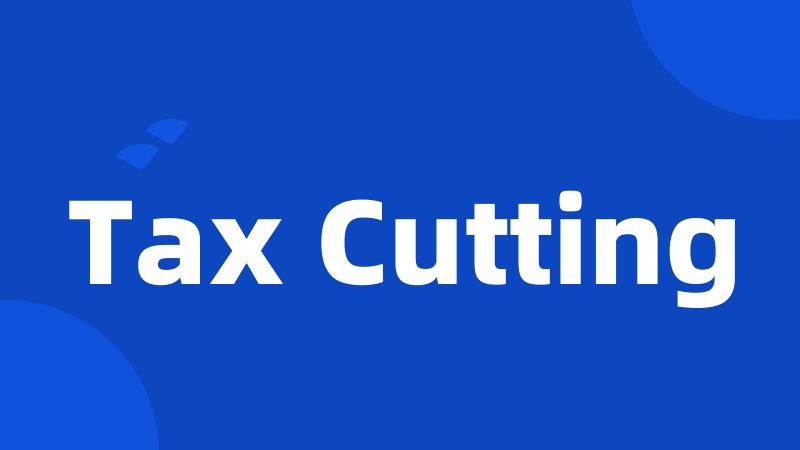 Tax Cutting