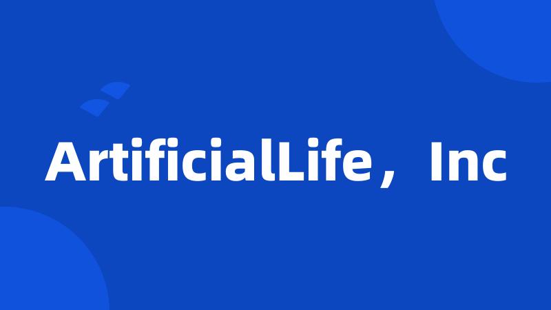 ArtificialLife，Inc