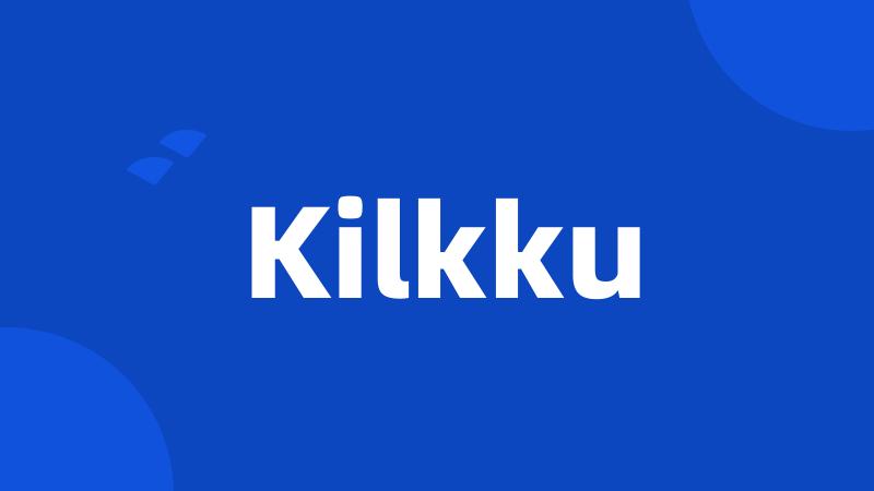 Kilkku