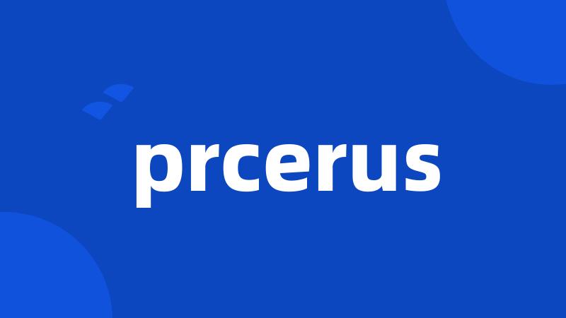 prcerus