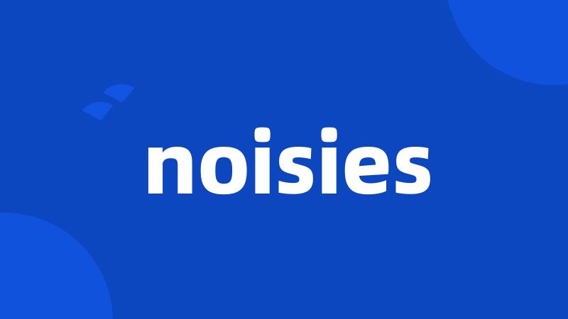 noisies