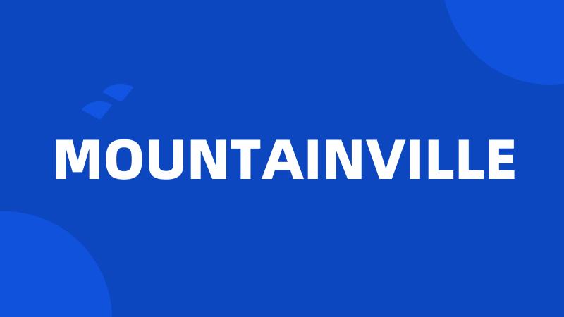 MOUNTAINVILLE