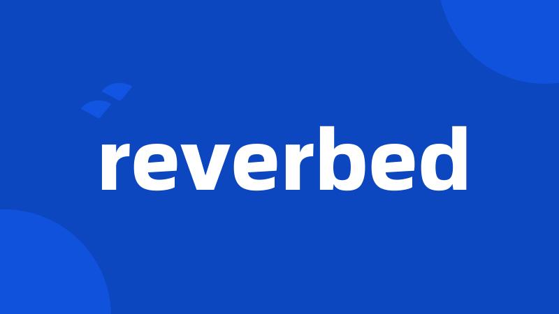 reverbed