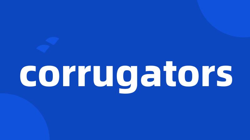 corrugators