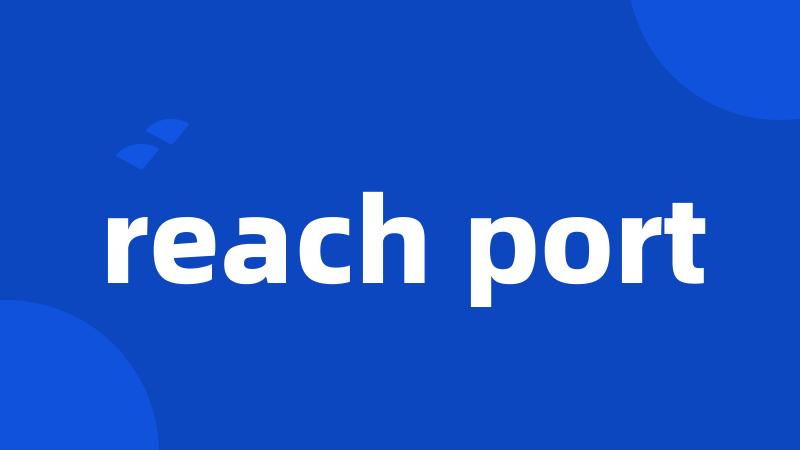 reach port