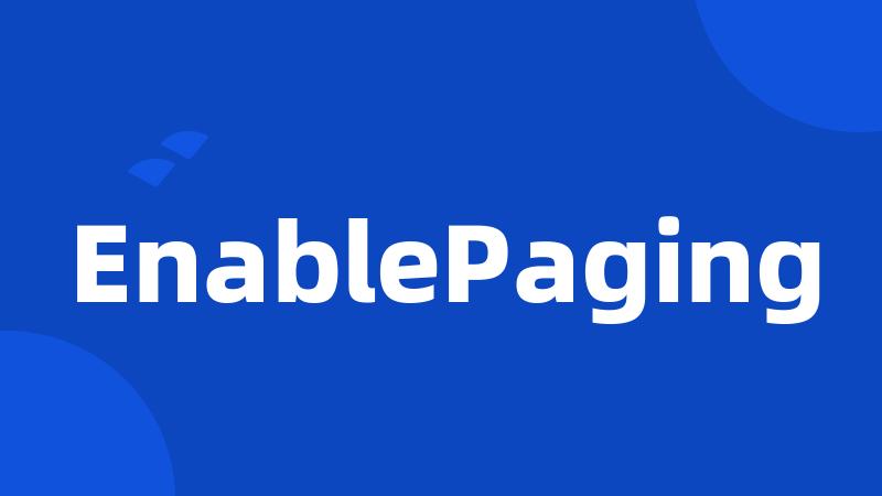 EnablePaging