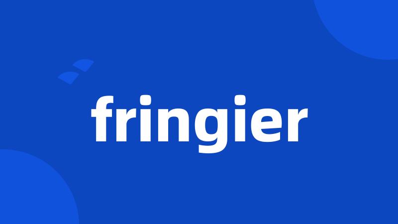 fringier