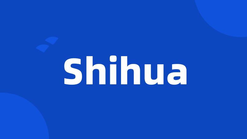 Shihua