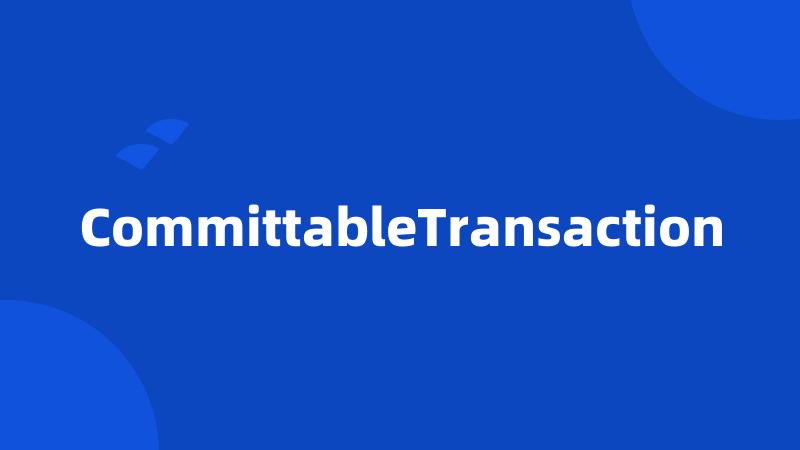 CommittableTransaction