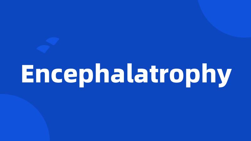 Encephalatrophy