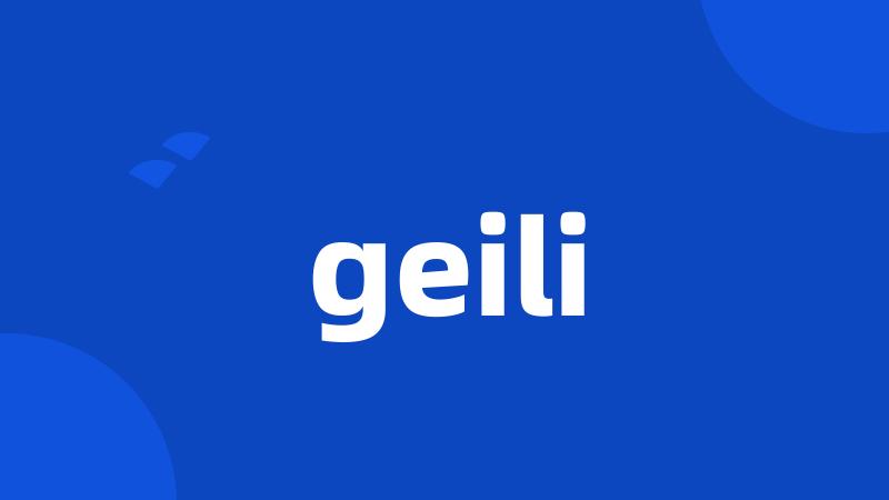 geili