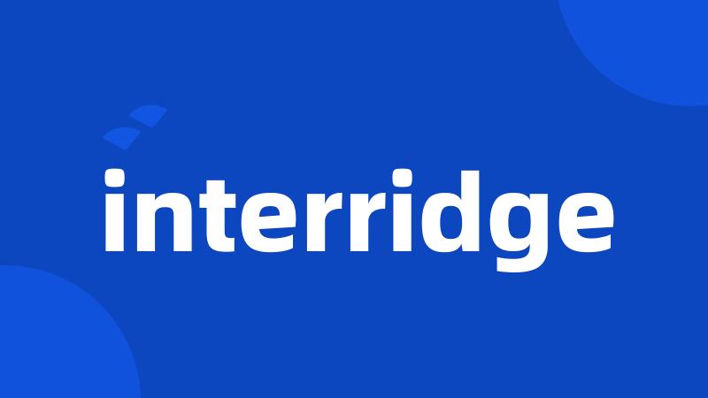 interridge