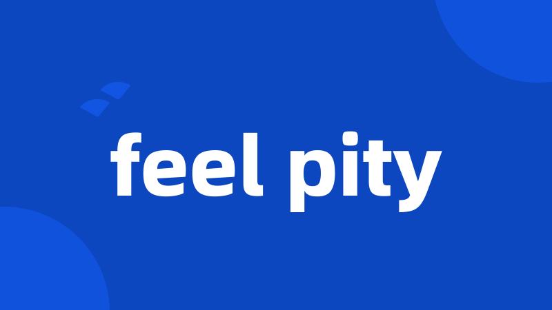 feel pity