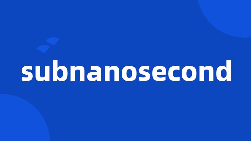 subnanosecond