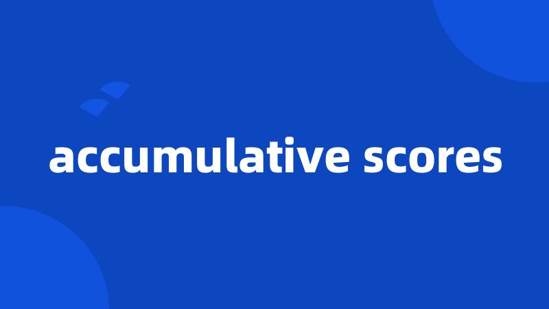 accumulative scores