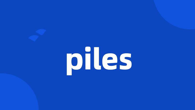 piles