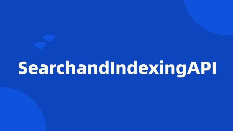 SearchandIndexingAPI