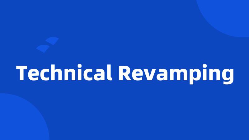 Technical Revamping