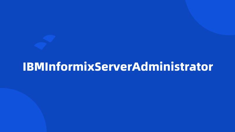 IBMInformixServerAdministrator