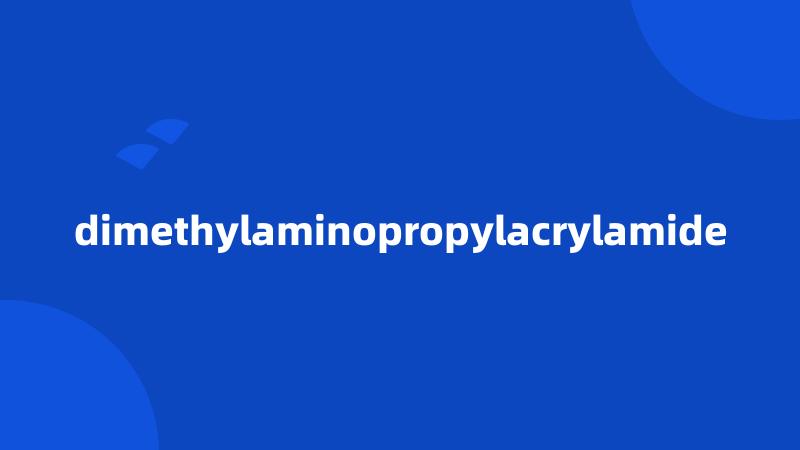 dimethylaminopropylacrylamide