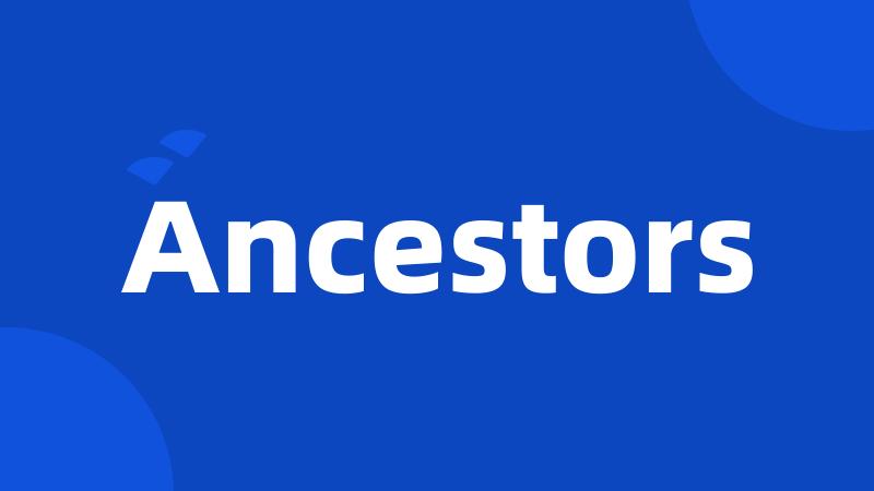 Ancestors