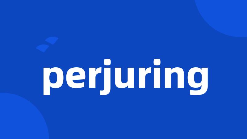 perjuring