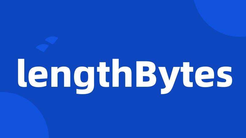 lengthBytes