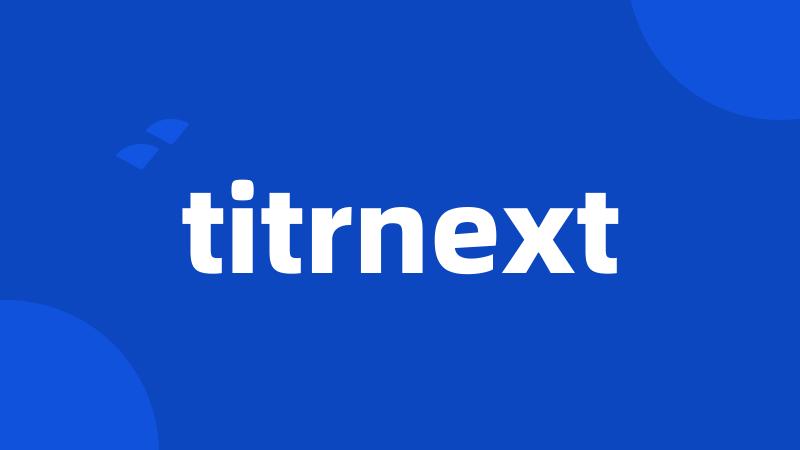 titrnext