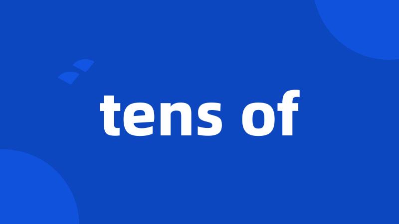 tens of