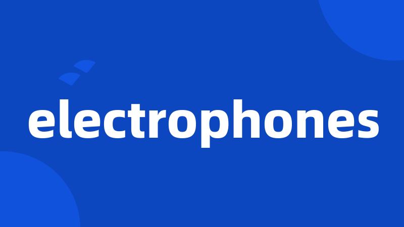 electrophones