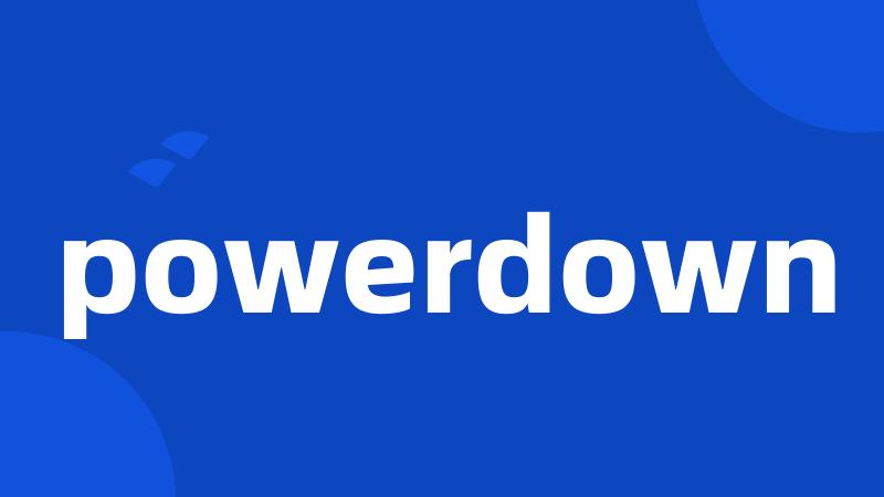 powerdown