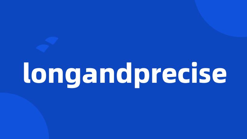 longandprecise